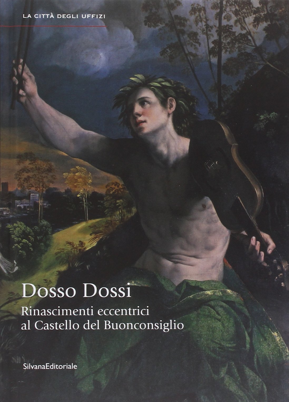 Rinascimenti eccentrici. Dosso Dossi al Castello del Buonconsiglio. Catalogo della mostra (Trento, 12 luglio-2 novembre 2014). Ediz. illustrata