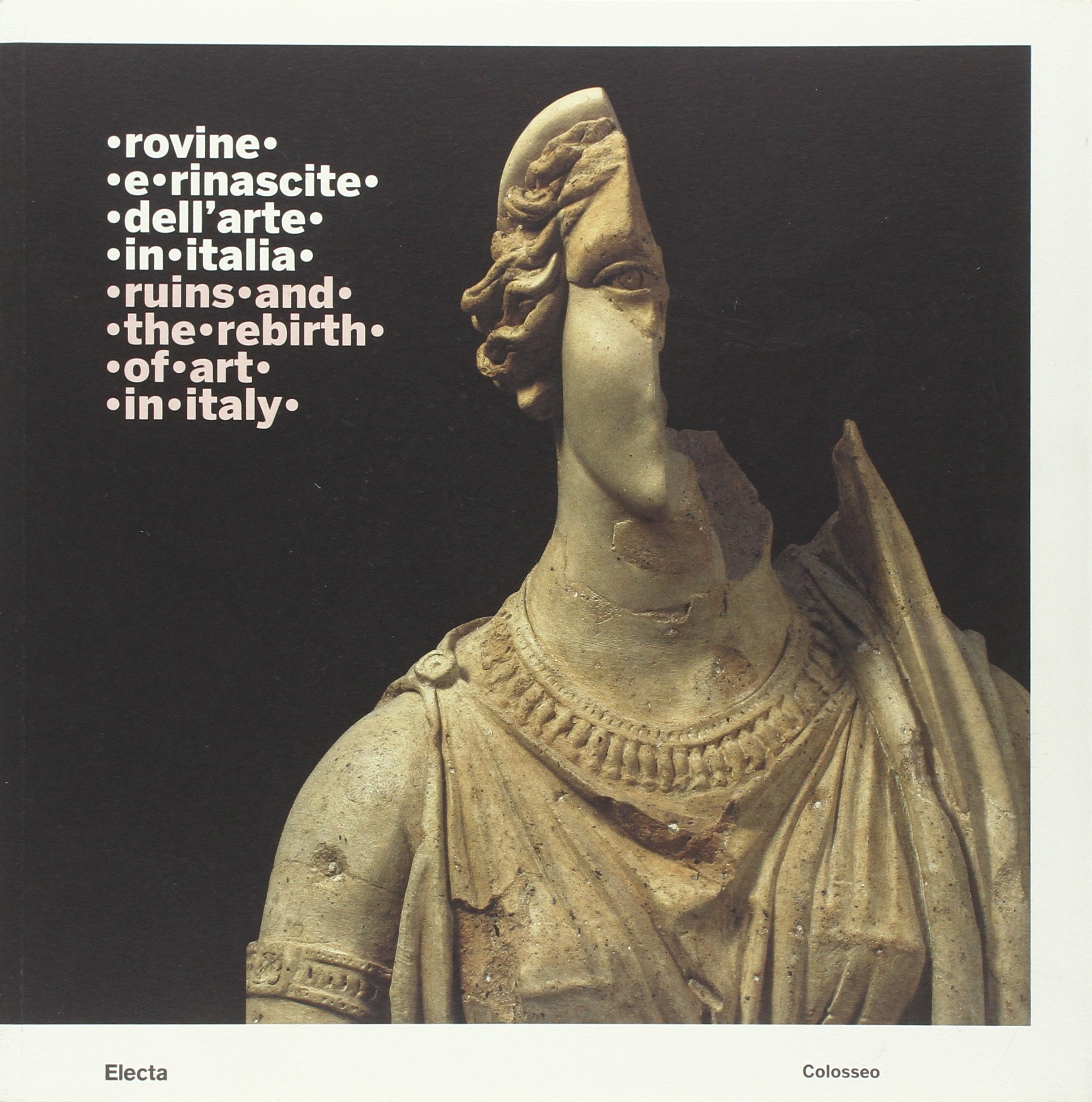 Rovine e rinascite dell'arte in Italia-Ruins and the rebirth of art in Italy. Catalogo della mostra (Roma, 3 ottobre 2008-15 febbraio 2009). Ediz. bilingue
