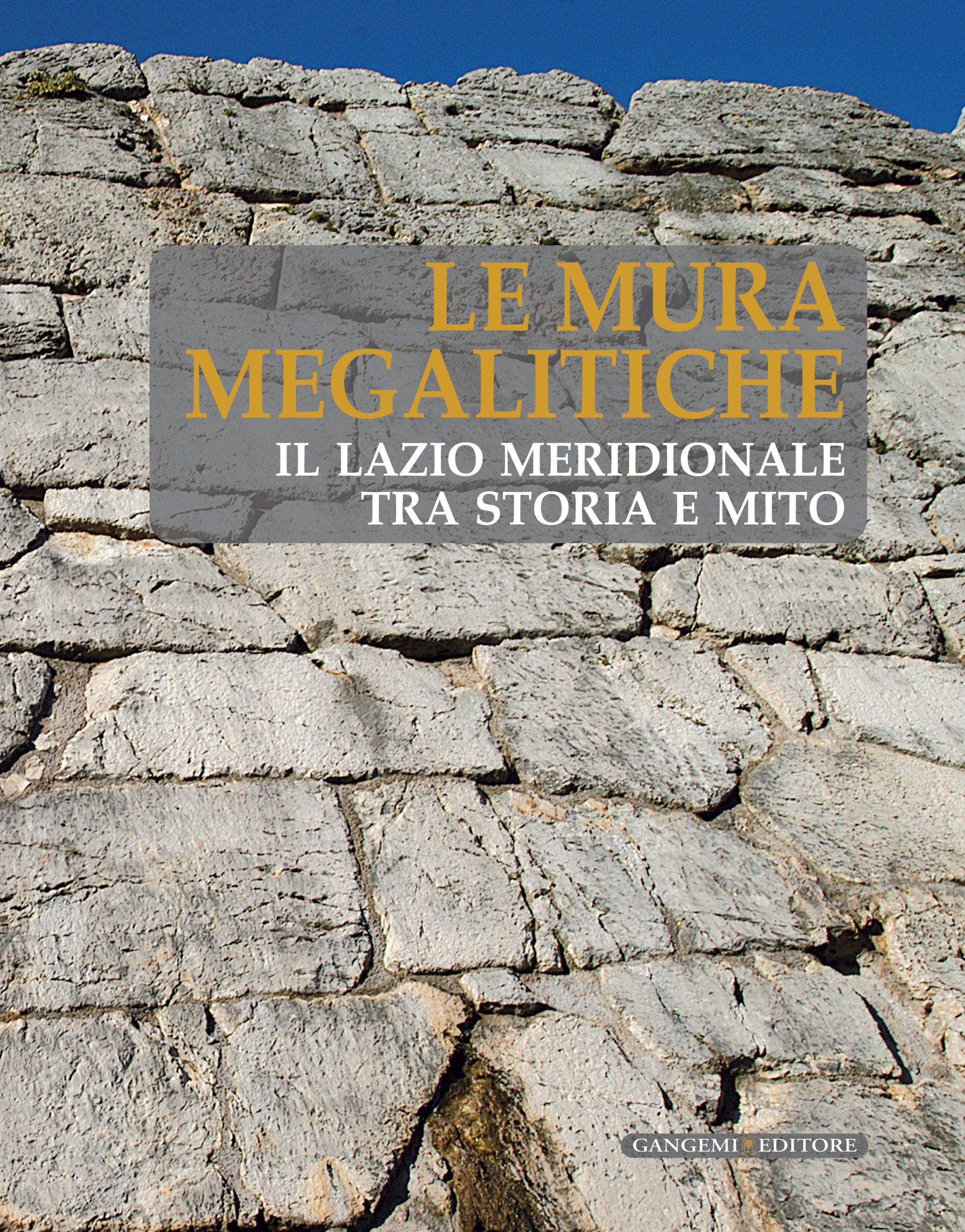 Le mura megalitiche. Il Lazio meridionale tra storia e mito