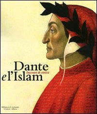 Dante e l'Islam. Incontri di civilt??. Catalogo della mostra (Milano, 4 novembre 2010-27 marzo 2011)