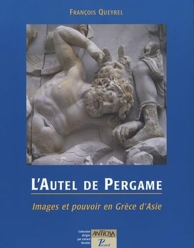 L'Autel de Pergame: Images et pouvoir en Gr??ce d'Asie