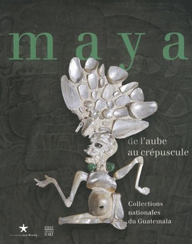 Maya: De l'aube au cr??puscule. Collections nationales du Guatemala