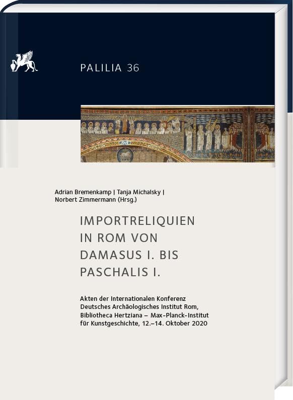 Importreliquien in Rom Von Damasus I: Internationale Konferenz Deutsches Archaologisches Institut Rom -bibliotheca Hertziana, Max-planck-institut Fur Kunstgeschichte, 12.-14. Oktober 2020: 036