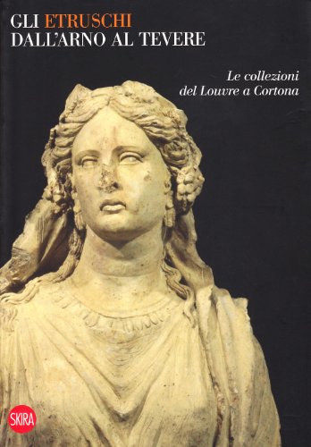 Gli etruschi dall'Arno al Tevere. Ediz. illustrata