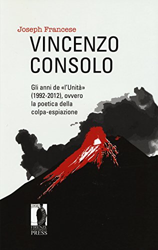 Vincenzo Consolo. Gli anni de ??l'Unit???? (1992-2012), ovvero la poeticadella colpa-espiazione