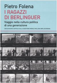 I ragazzi di Berlinguer. Viaggio nella cultura politica di una generazione