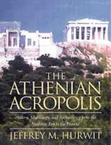 The Athenian Acropolis: History, Mythology, and Archaeology from the Neolithic Era to the Present