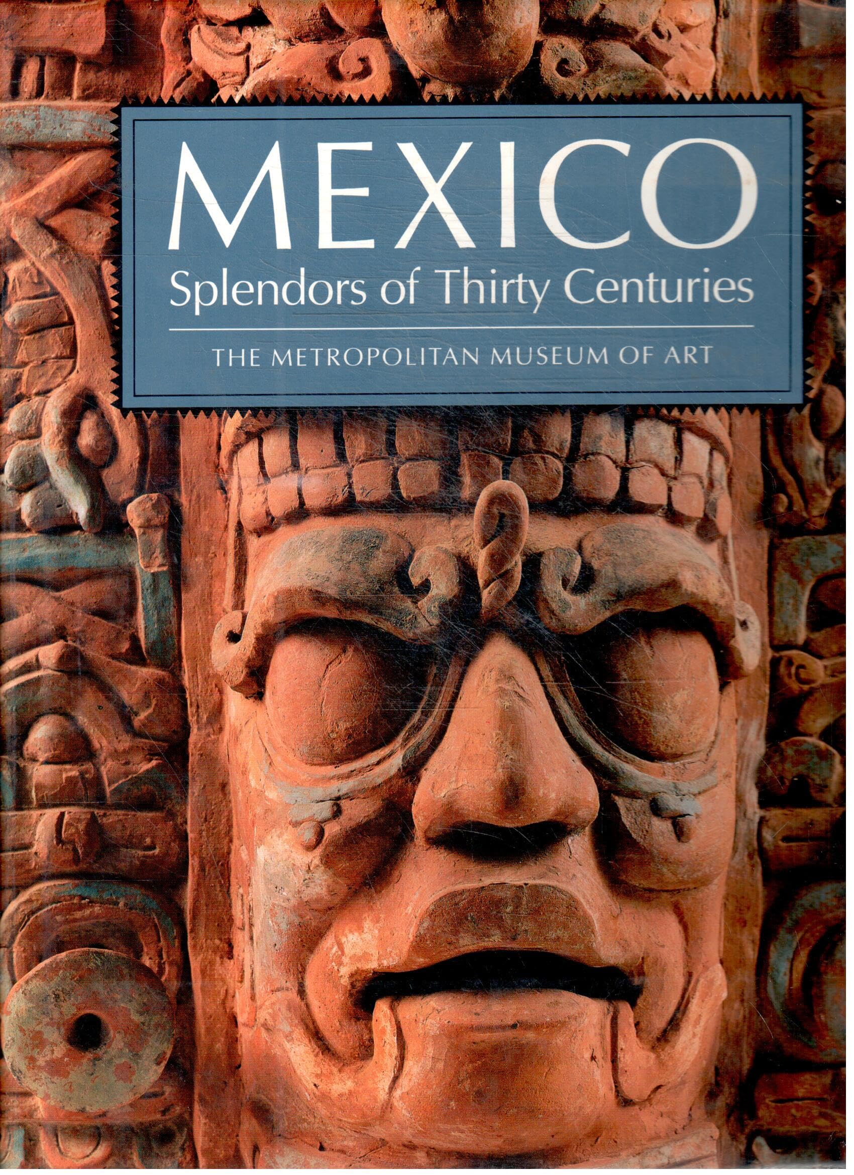 Mexico: Splendors of Thirty Centuries