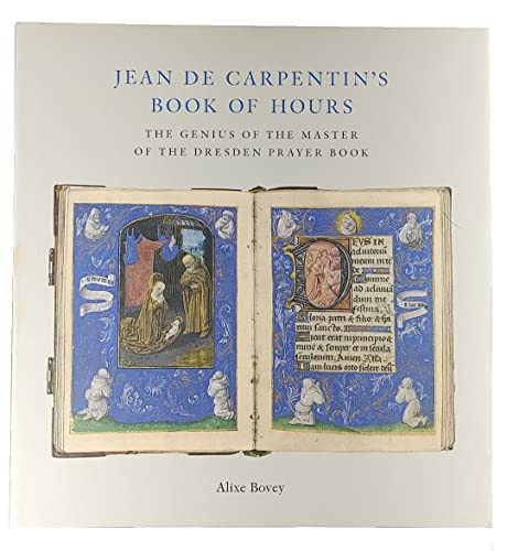 Jean Carpentin's Book of Hours: The Genius of the Master of the Dresden Prayer Book