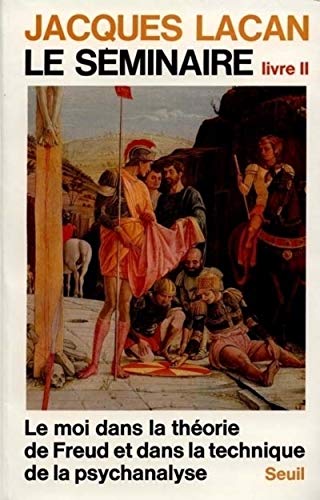 Le Seminaire. Livre 2, Le Moi Dans La Theorie De Freud Et Dans La Technique De La Psychanalyse: Le Moi dans la th??orie de Freud et dans la technique de la psychanalyse (1954-1955)