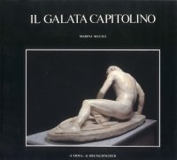 Il Galata capitolino : uno splendido dono di Attalo. Con i contributi di Rita Di Mino .. [et al.]