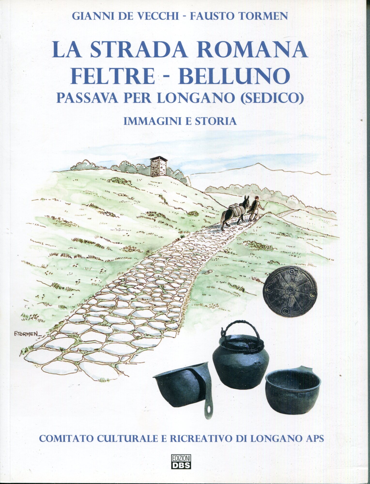 La strada romana Feltre - Belluno passava per Longano (Sedico) : immagini e storia