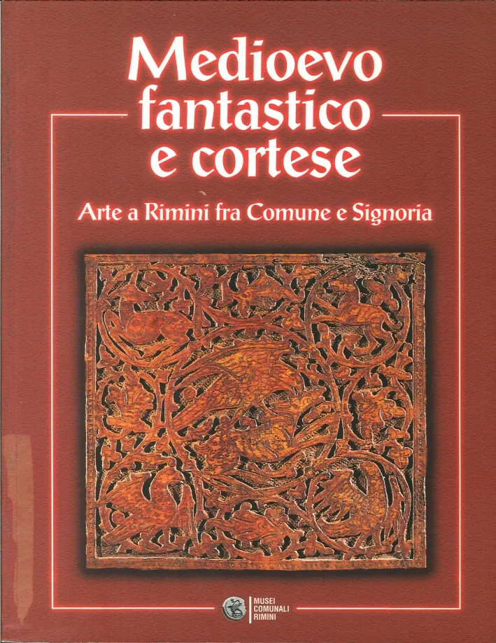 Medioevo fantastico e cortese. Arte a Rimini fra Comune e Signoria.