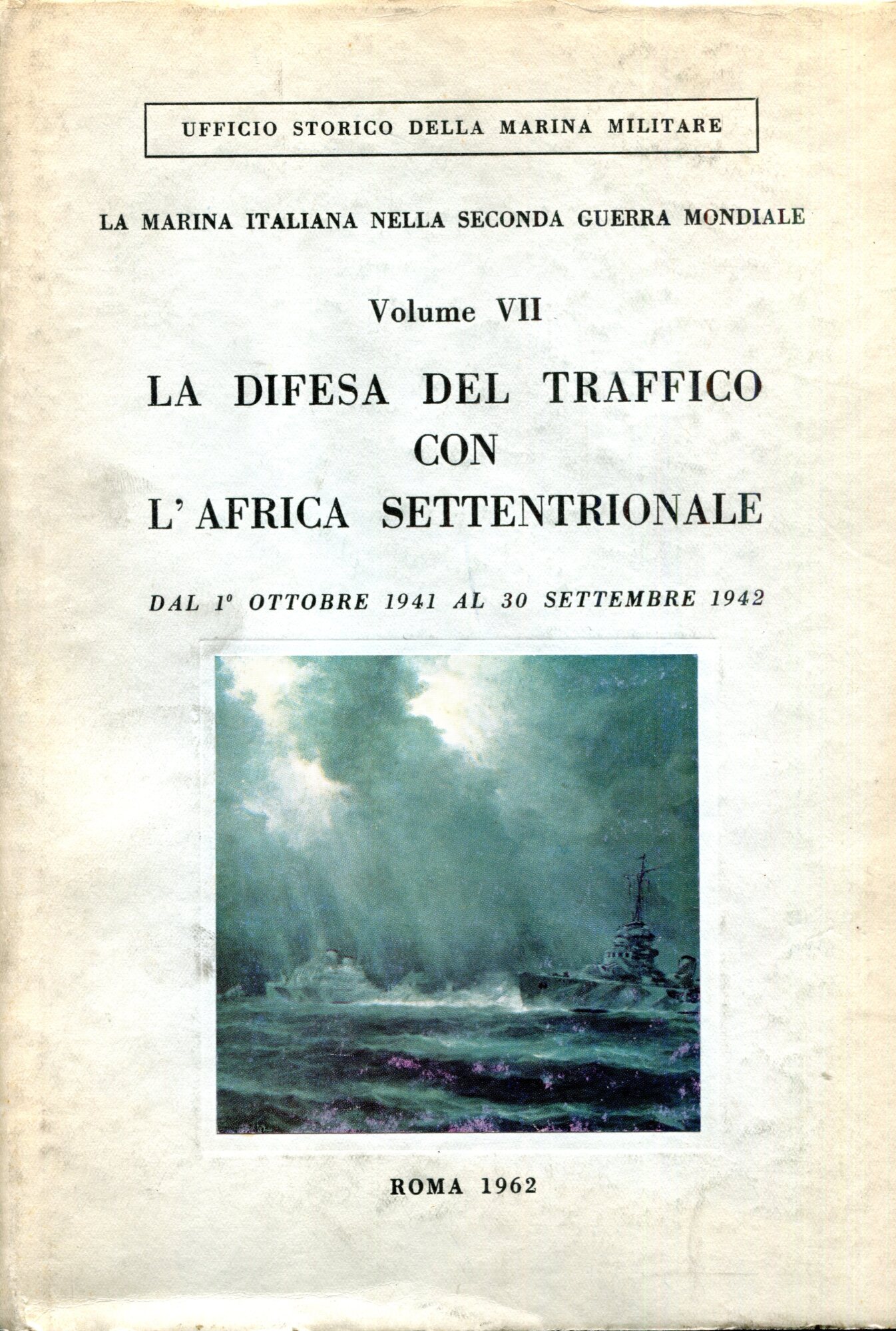 La difesa del traffico con l'Africa Settentrionale. Vol. VII dal 1?? ottobre 1941 al 30 settembre 1942