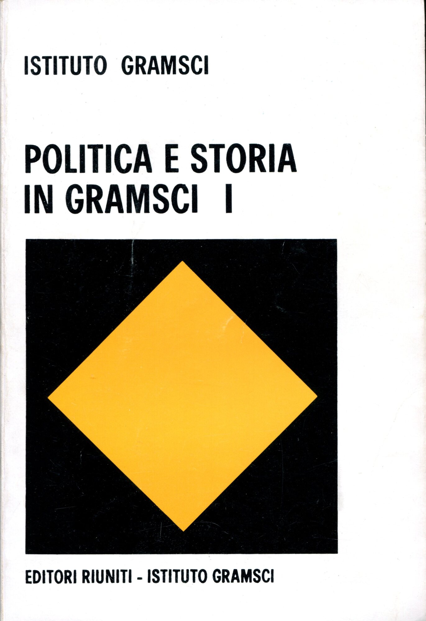 Politica e Storia in Gramsci: Vol.1. Relazioni a Stampa. Vol.2. Relazioni, Interventi, Comunicazioni.