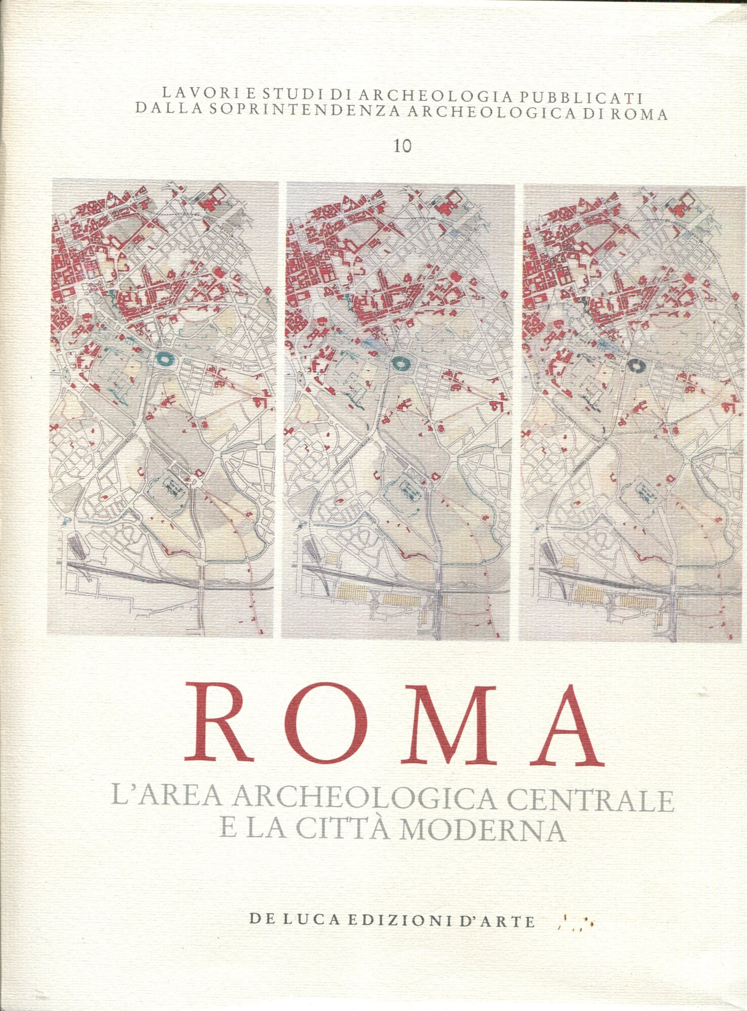 ROMA : L'area archeologica centrale e la citta' moderna. A cura di Benevolo Leonardo, Scoppola Francesco