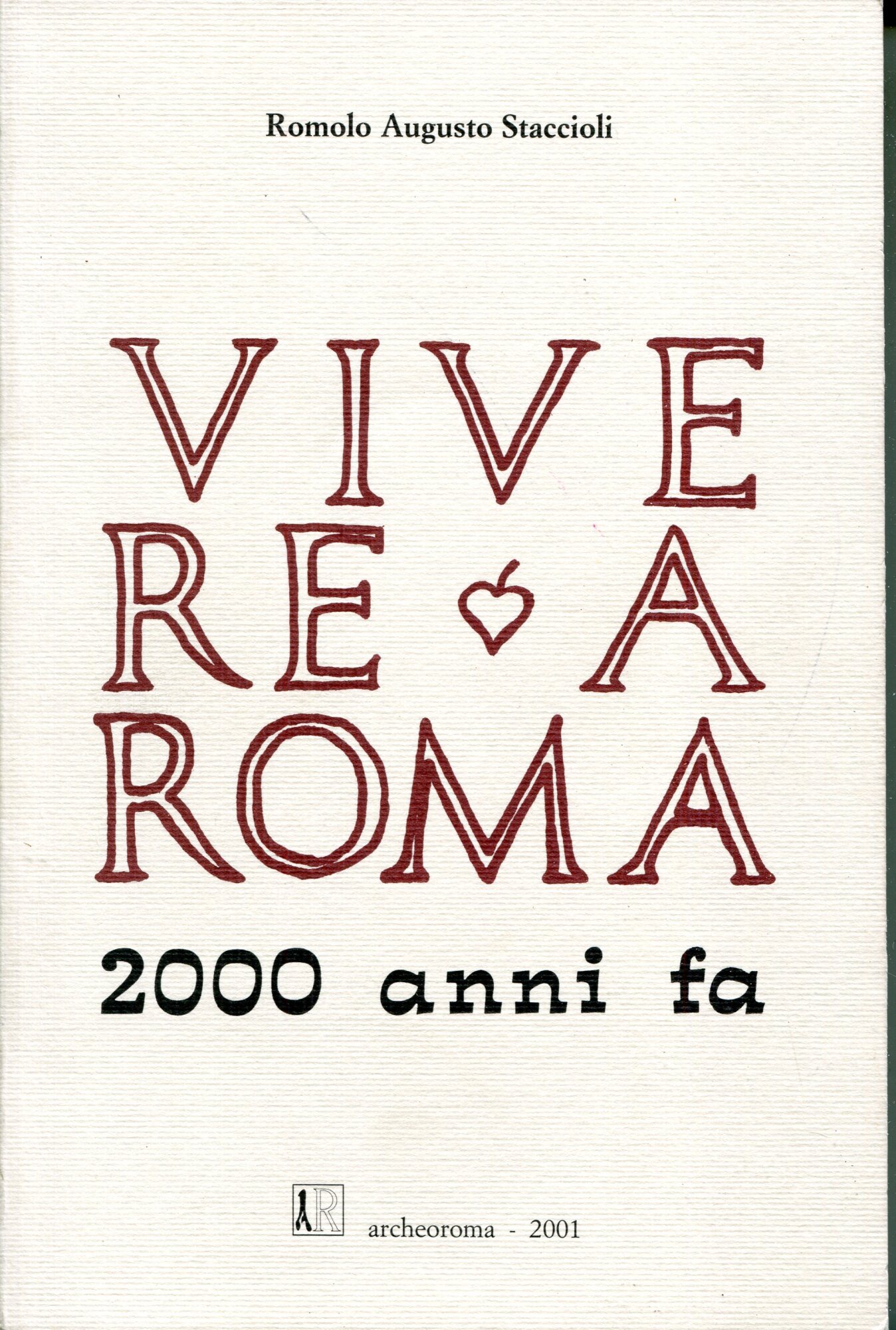 Vivere a Roma 2000 anni fa : le opere e i giorni degli antichi Quiriti