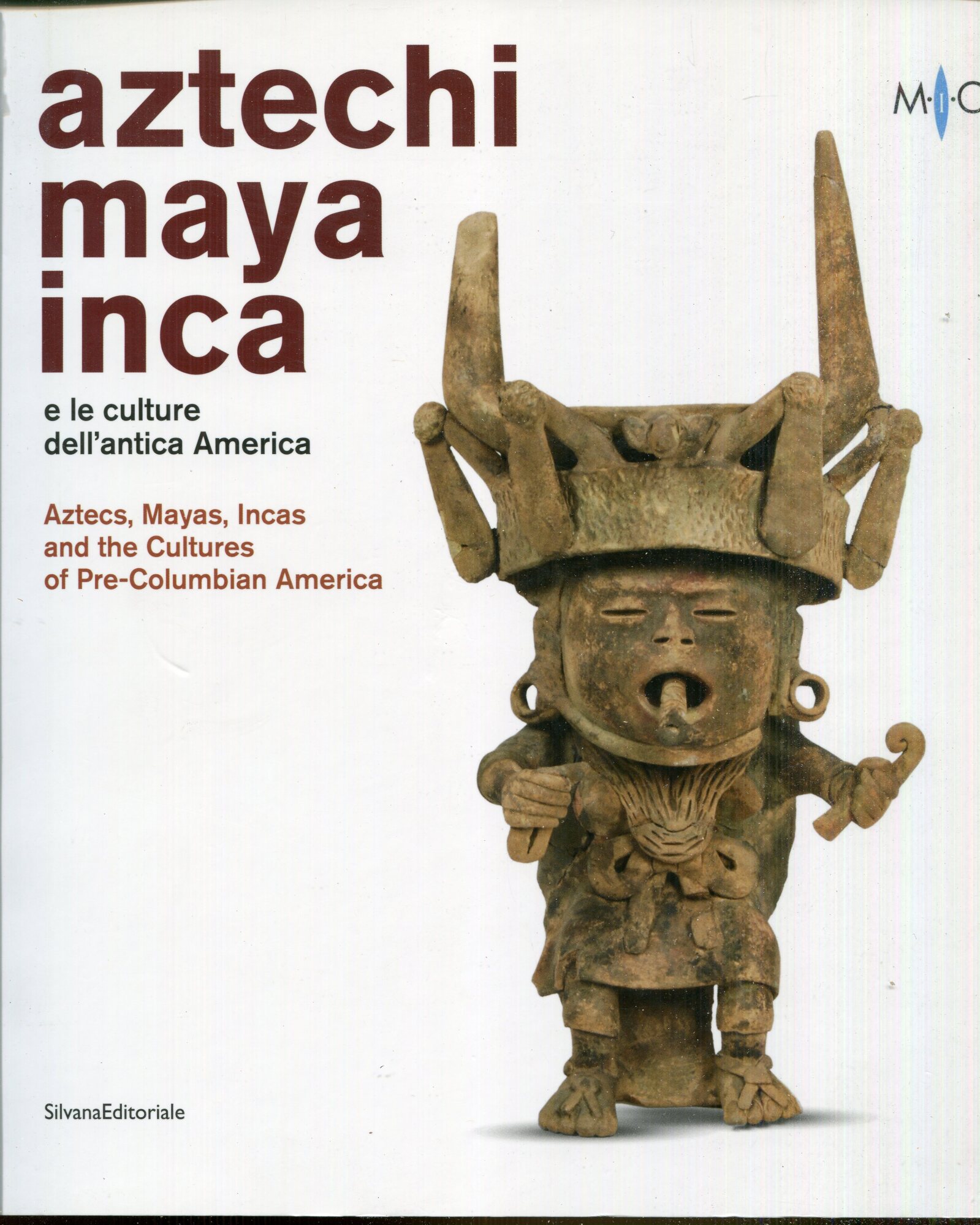 Aztechi, Maya, Inca e le culture dell'antica America / Aztexs, Mayas, Incas and the Cultures of Pre-Columbian America