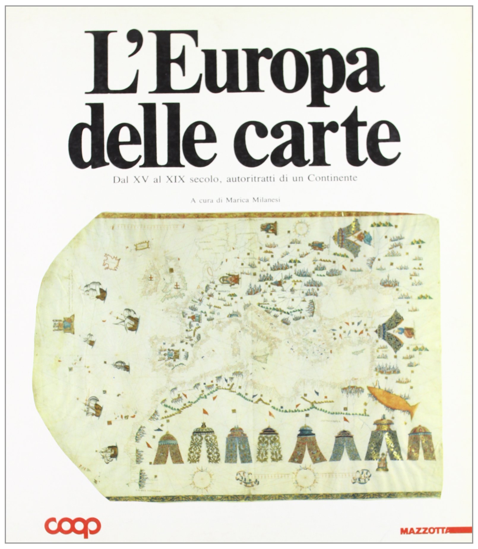 L'Europa delle carte. Dal XV al XIX secolo, autoritratto di un continente. Catalogo della mostra (Genova, 1990). Ediz. illustrata