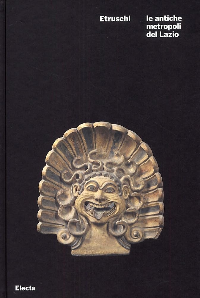 Etruschi. Le antiche metropoli del Lazio. Catalogo della mostra (Roma, 21 ottobre 2008-6 gennaio 2009). Ediz. illustrata