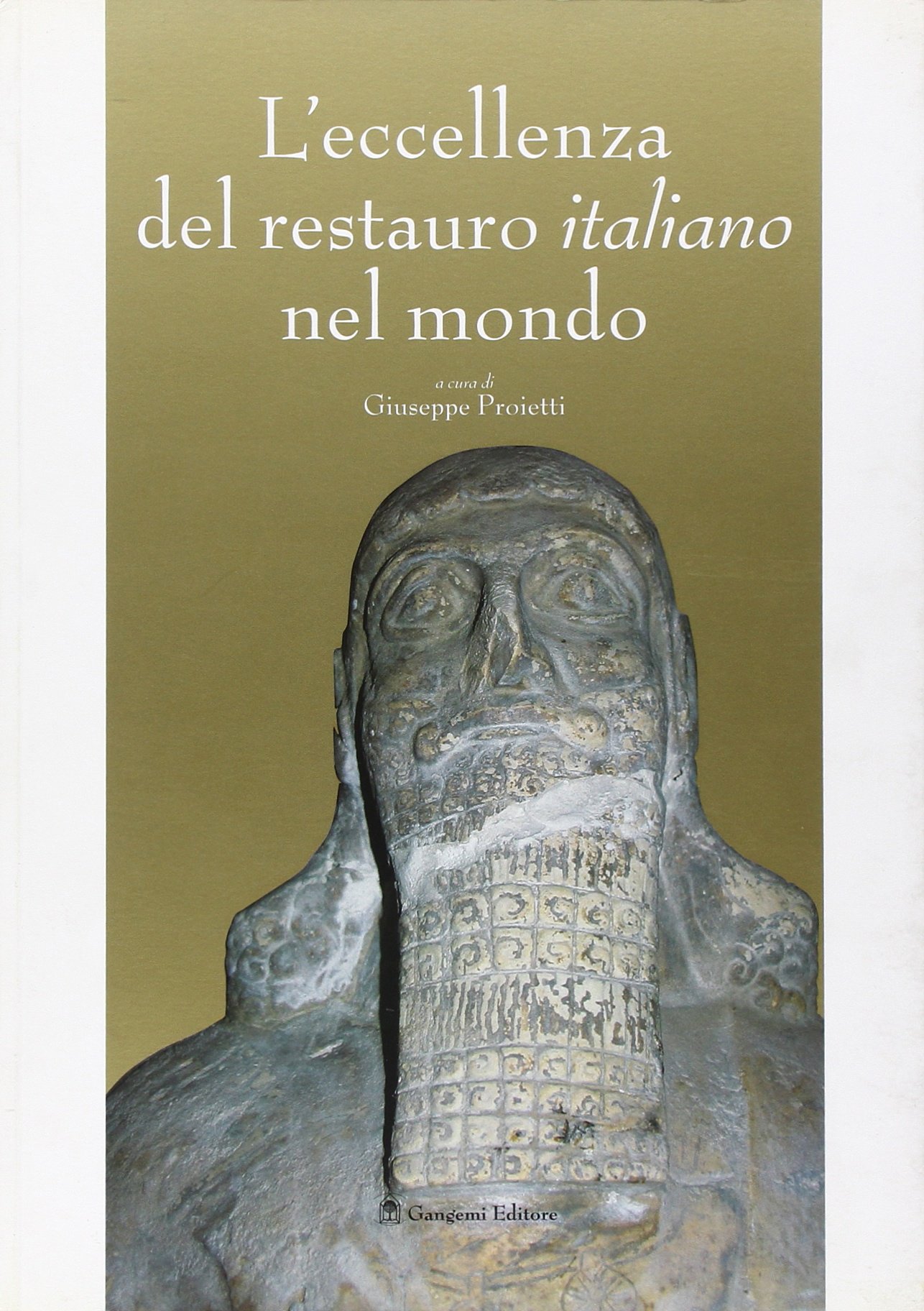 L'eccellenza del restauro italiano nel mondo. Catalogo della mostra (Roma, 5 novembre-18 dicembre 2005)