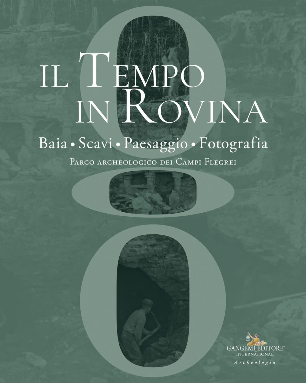 Il tempo in rovina. Baia, scavi, paesaggio, fotografia. Parco archeologico dei Campi Flegrei