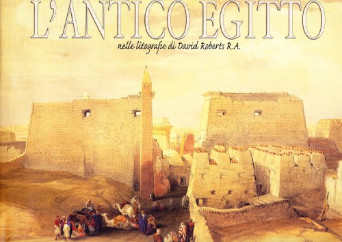 L'antico Egitto nelle litografie di David Roberts R. A. Ediz. illustrata