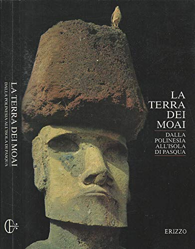 La terra dei Moai. Dalla Polinesia all'Isola di Pasqua.
