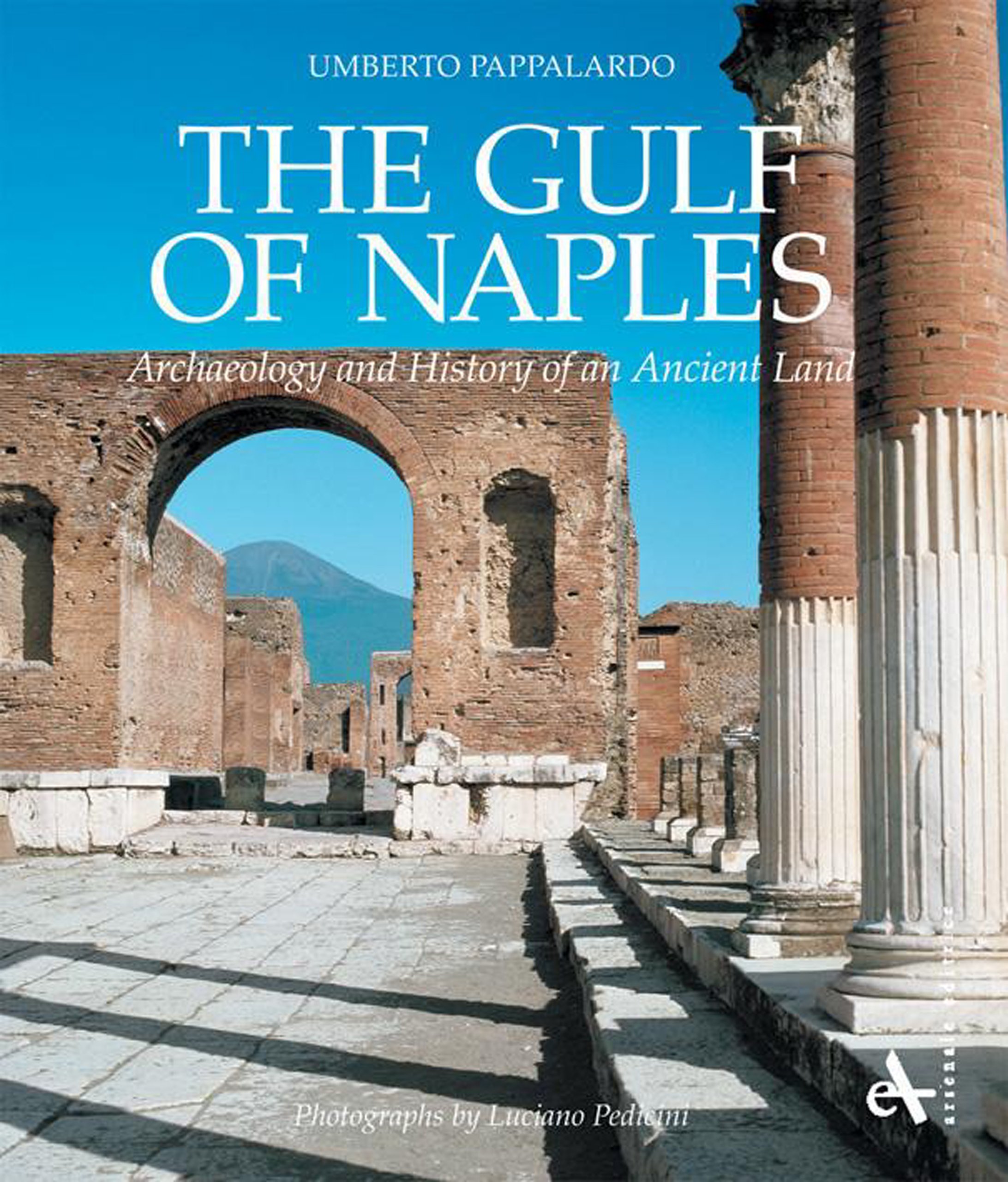 Il Golfo di Napoli. Archeologia e storia di una terra antica. Ediz. illustrata