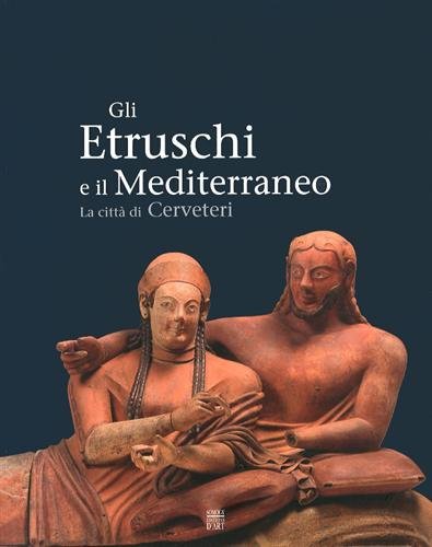 Gli Etruschi e il Mediterraneo : La citt???? di Cerveteri