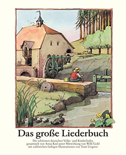 Das grosse Liederbuch : 204 deutsche Volks- und Kinderlieder mit 156 bunten Bildern von Tomi Ungerer