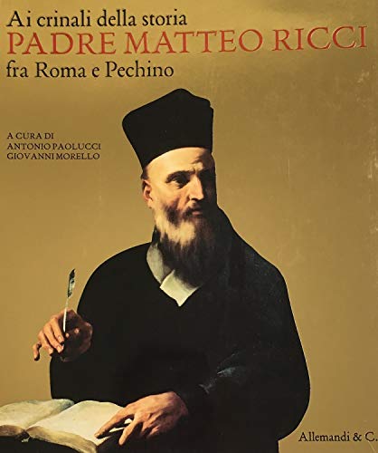 Ai crinali della storia. Padre Matteo Ricci fra Roma e Pechino. Catalogo della mostra (Vaticano, 30 ottobre 2009-24 gennaio 2010)