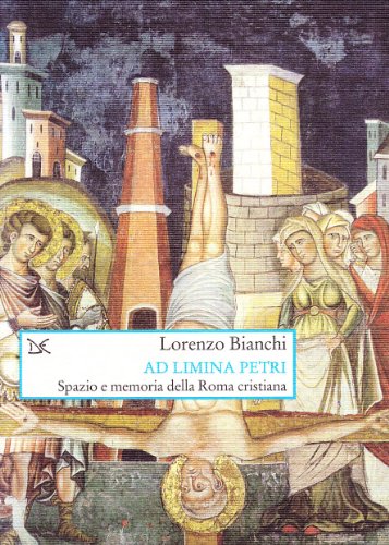 Ad limina Petri. Spazio e memoria della Roma cristiana