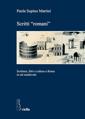 Scritti ??romani??. Scrittura, libri e cultura a Roma in et?? medievale