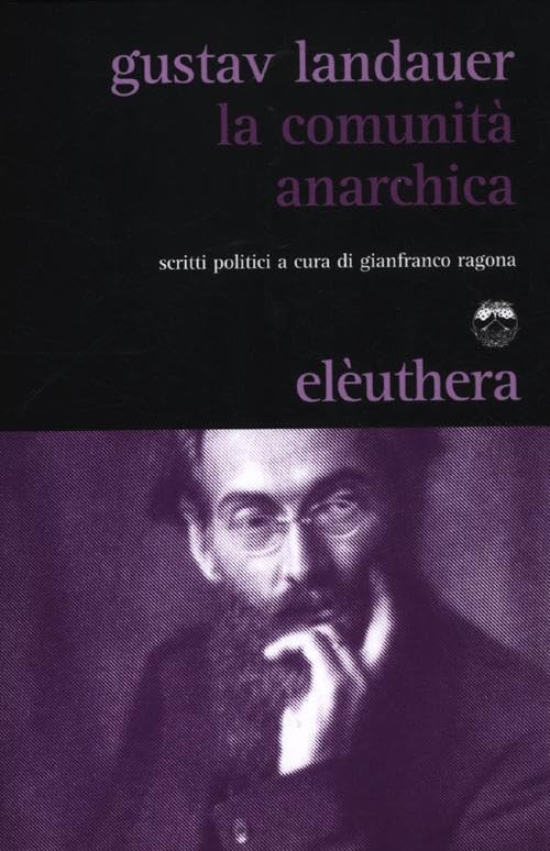 La comunit?? anarchica. Scritti politici a cura di Gianfranco Ragona