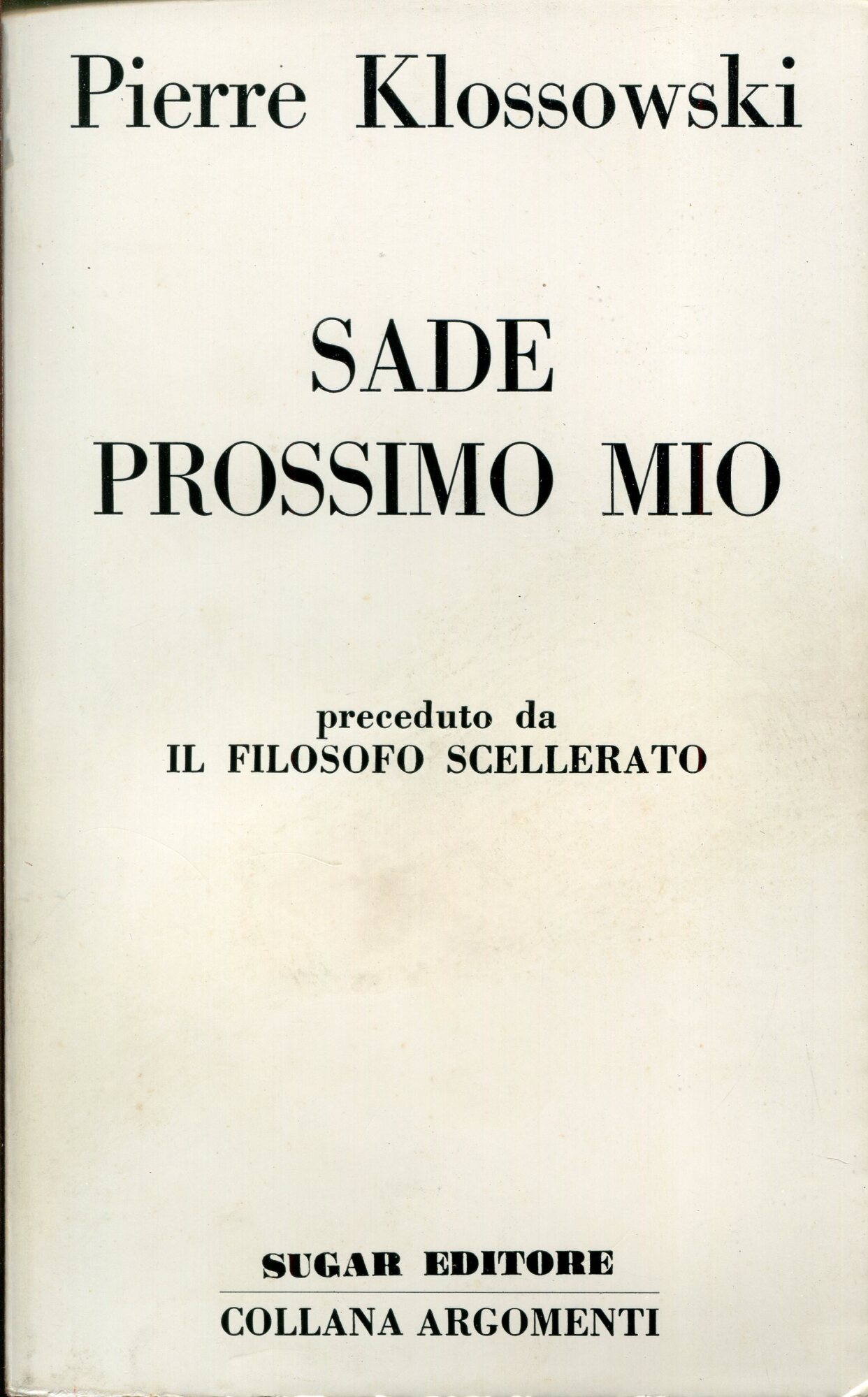 Sade : prossimo mio ; preceduto da Il filosofo scellerato