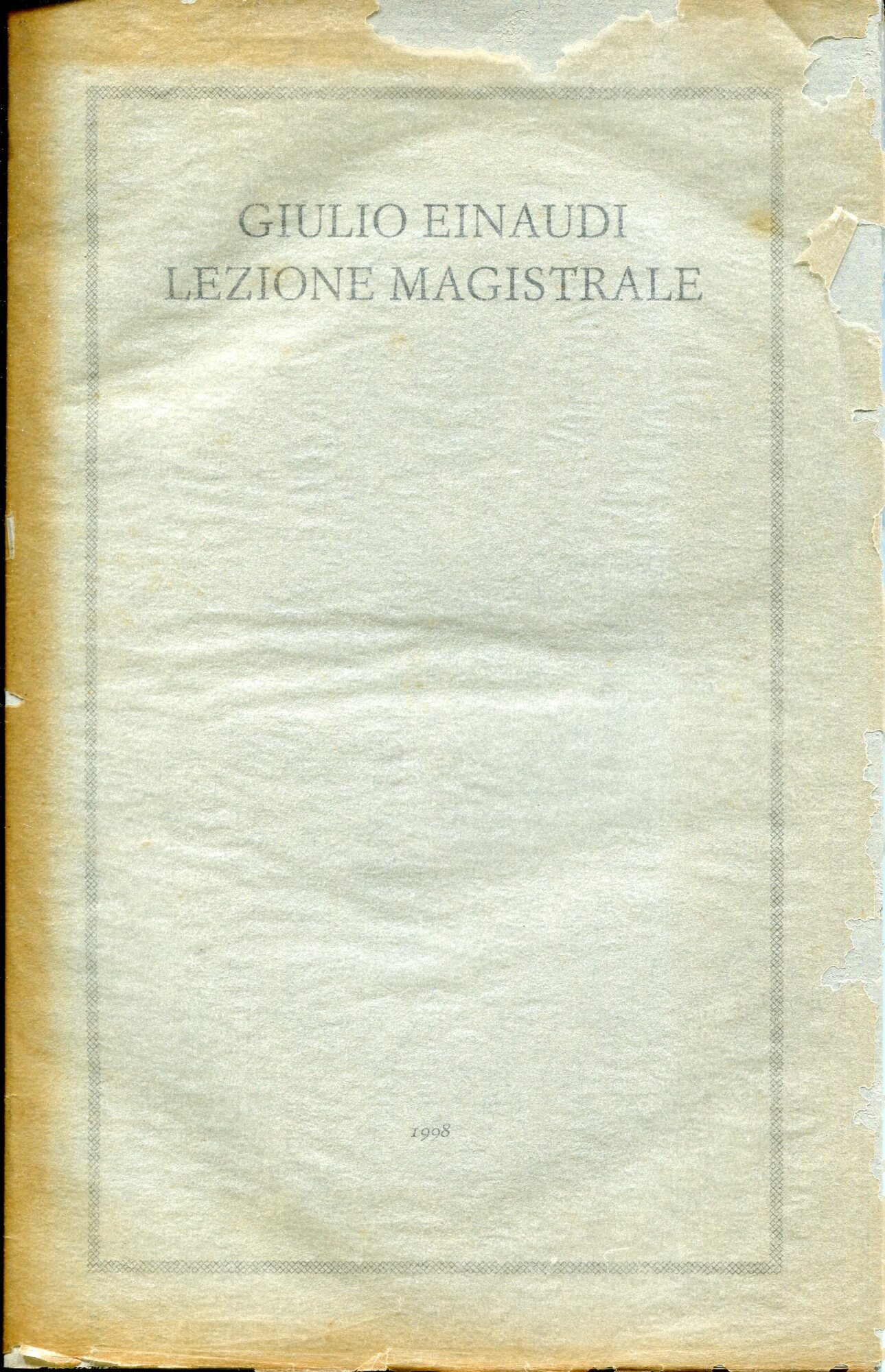 Lezione magistrale. Discorso tenuto da Giulio Einaudi il 14 ottobre 1998 all'Universit?? degli Studi di Torino, in occasione del conferimento della laurea honoris causa in Lettere