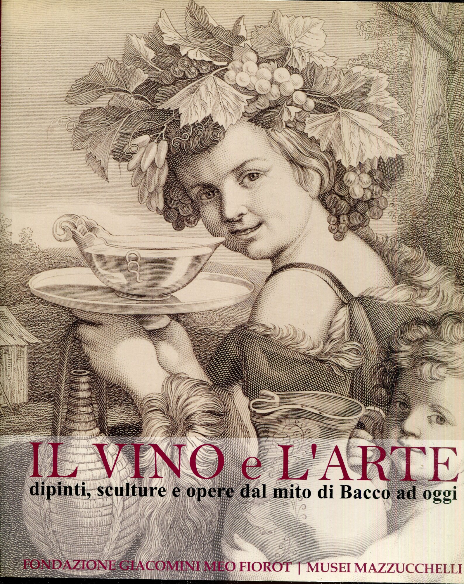 Il vino e l'arte : dipinti, sculture e opere dal mito di Bacco a oggi