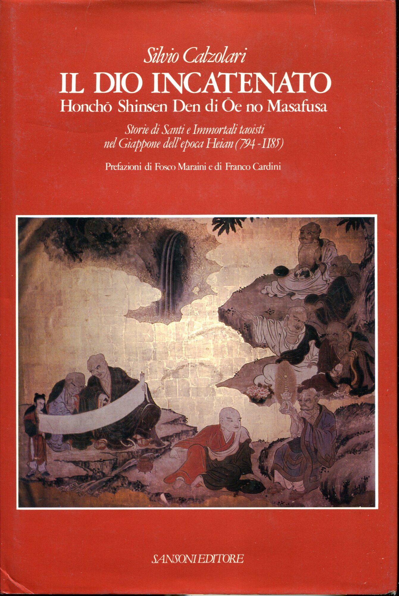 Il dio incatenato. Honch?? Shinsen Den. Storie di Santi e Immortali taoisti nel Giappone dell'epoca Heian (794-1185). Prefazioni di Fosco Maraini e Franco Cardini.