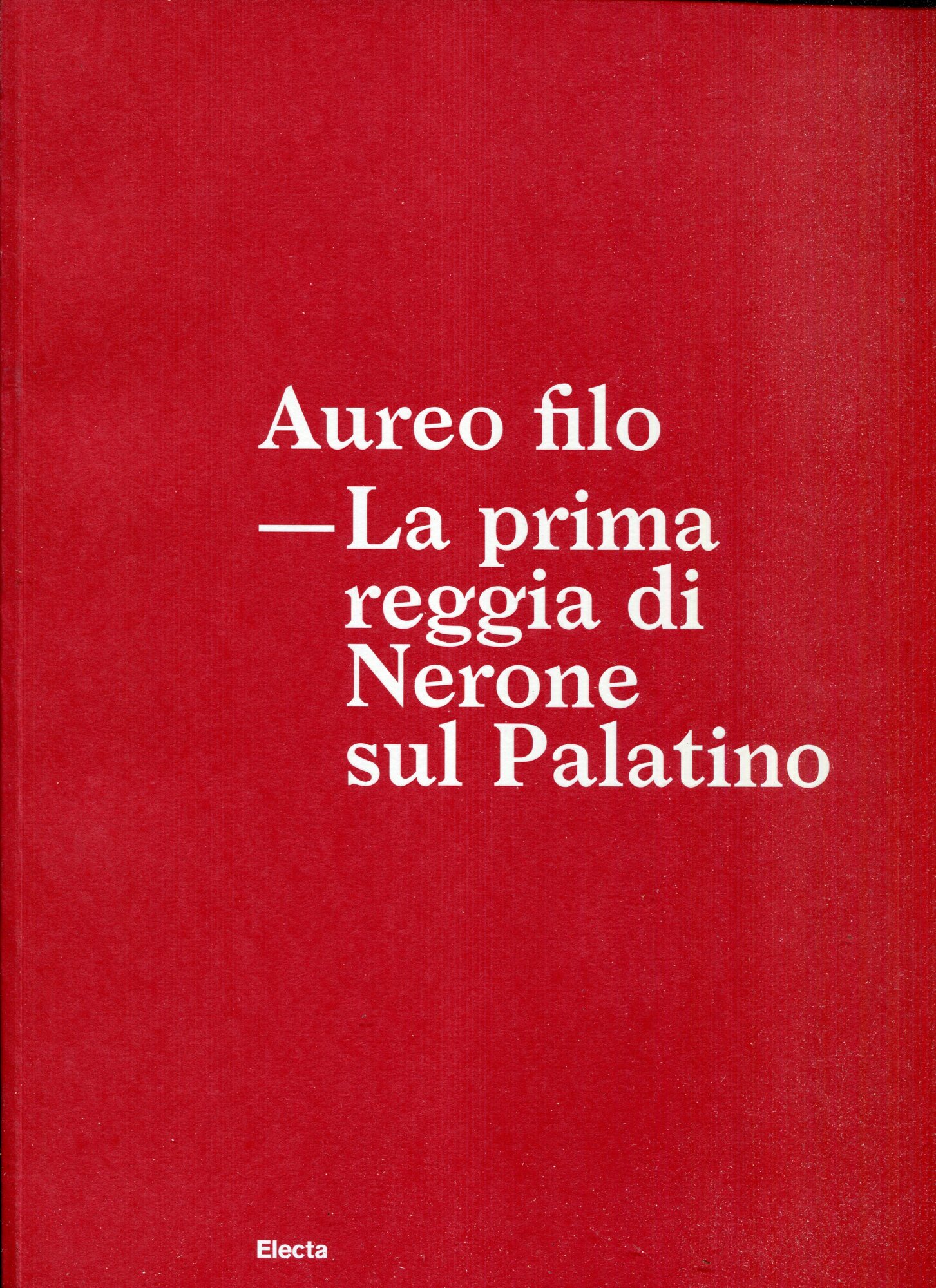 Aureo filo : la prima reggia di Nerone sul Palatino