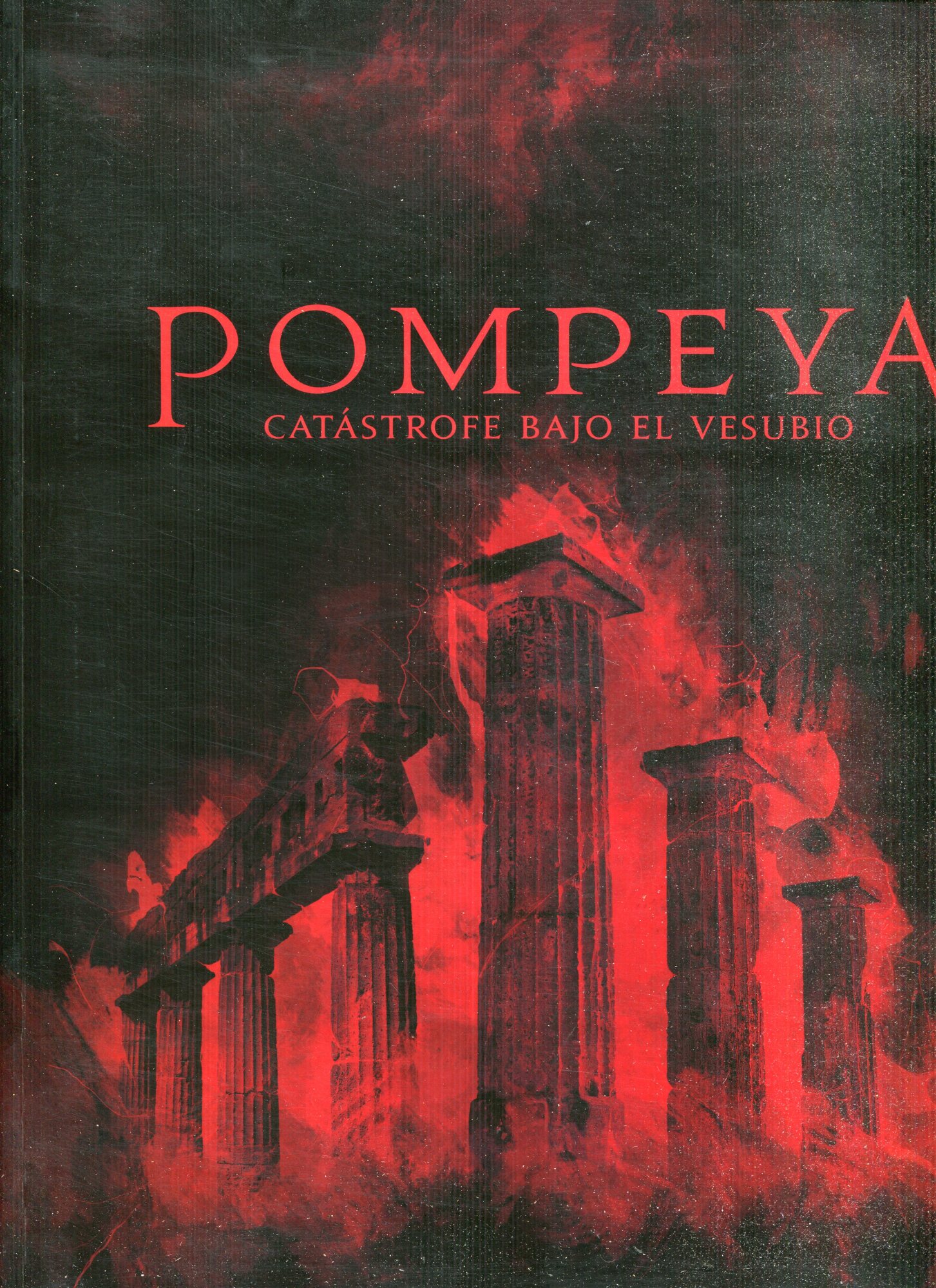Pompeya : cat??strofe bajo el Vesubio : [Madrid del 6 de diciembre de 2012 al 5 de mayo de 2013 en el Centro de Exposiciones Arte Canal]