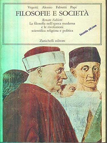 Filosofie e societa'. 2: La filosofia nell'epoca moderna e le rivoluzioni scientifica, religiosa e politica