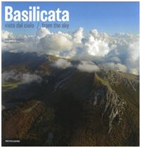 Basilicata. Vista dal cielo-From the sky. Ediz. bilingue: From the sky / Vista dal cielo (E/ IT)