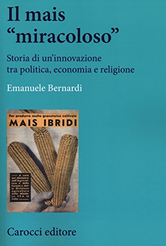 Il mais ??miracoloso??. Storia di un'innovazione tra politica, economia e religione