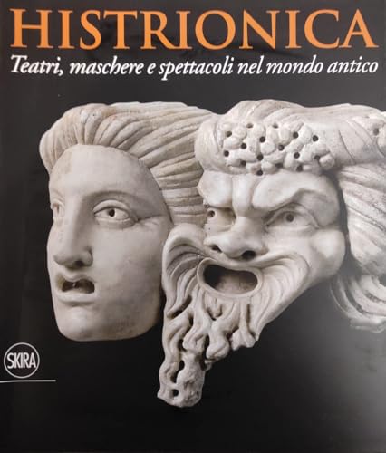 Histrionica. Teatri, maschere e spettacoli nel mondo antico. Ediz. illustrata. Catalogo della Mostra tenuta a Ravenna nel 2010.