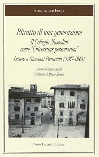 Ritratto di una generazione. Il Collegio Mussolini come ??Universitas personarum??. Lettere a Giovanni Pieraccini (1937-1943)