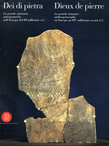 Dei di pietra. La grande statuaria antropomorfa nell'Europa del III millennio a.C. Ediz. italiana e francese
