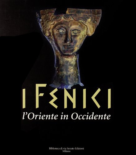 I Fenici. L'Oriente in Occidente. Catalogo della mostra (Milano, 21 ottobre 2004-17 aprile 2005)