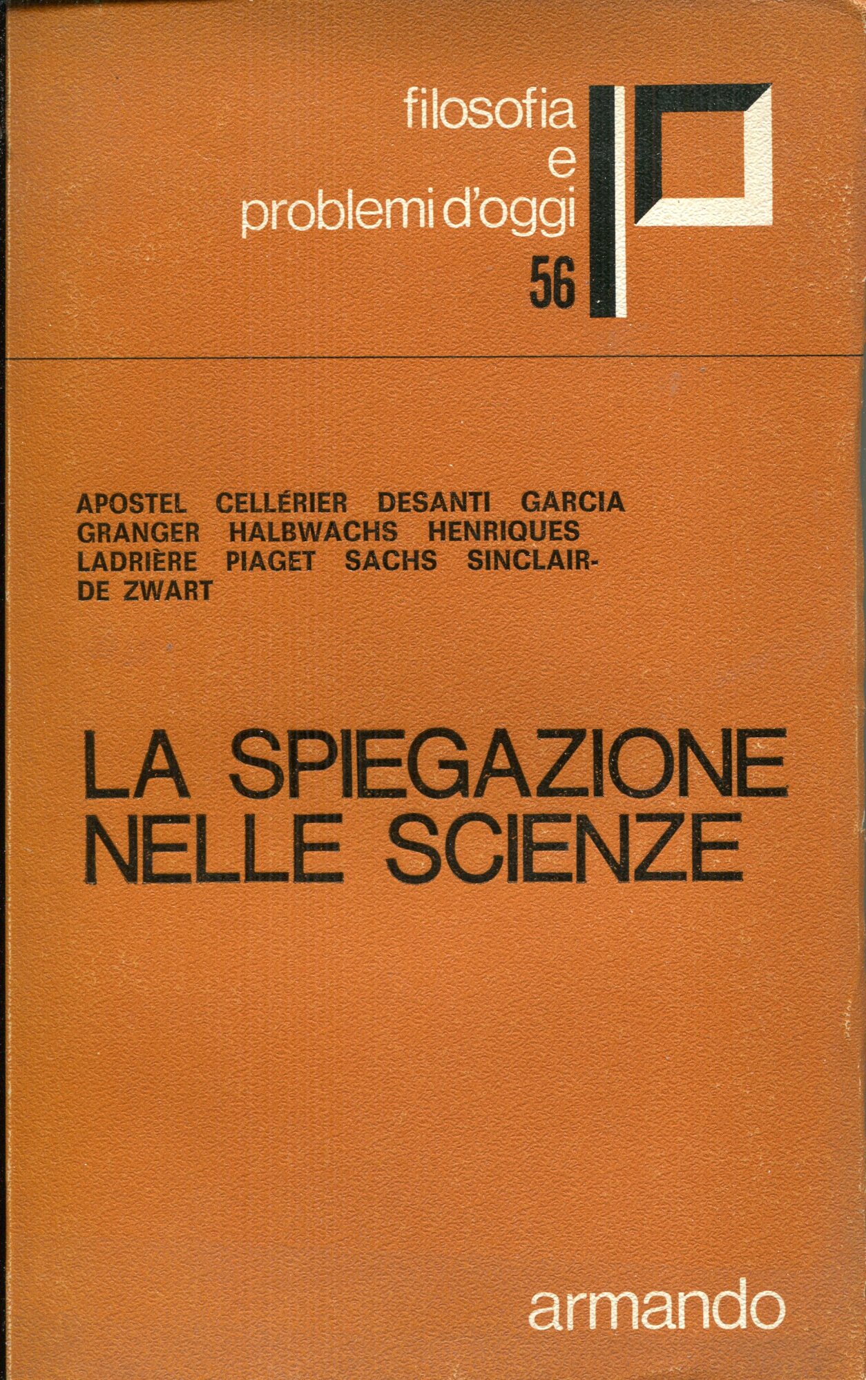 La spiegazione nelle scienze. Colloque de l'Acad??mie Internationale des Sciences <1970 ; Ginevra>