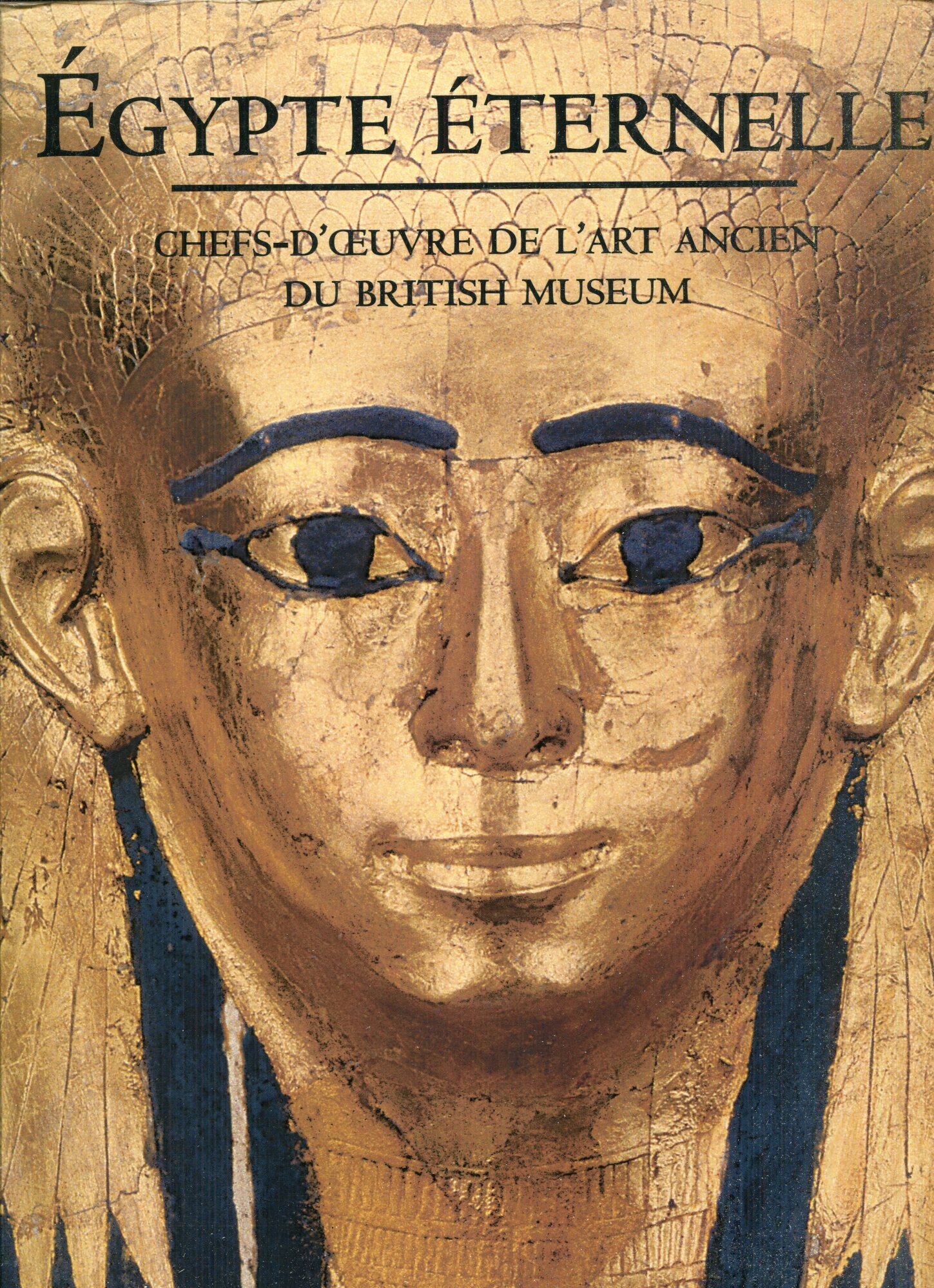 ??gypte ??ternelle: Chefs-d oeuvre de l art ancien du British Museum. Pr??face de W.V. Davies. Essais de T.G.H. James and Edna R. Russmann.